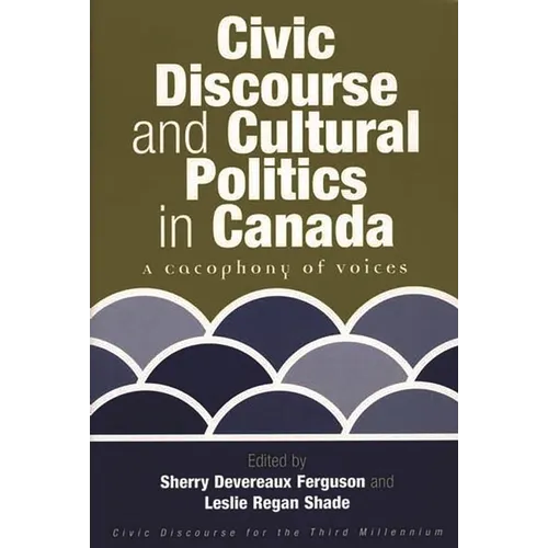 Civic Discourse and Cultural Politics in Canada: A Cacophony of Voices