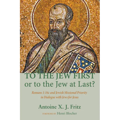 To the Jew First or to the Jew at Last?: Romans A: 16C and Jewish Missional Priority in Dialogue with Jews for Jesus