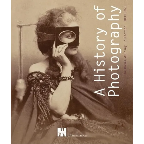 A History of Photography: The Musée d'Orsay Collection 1839-1925