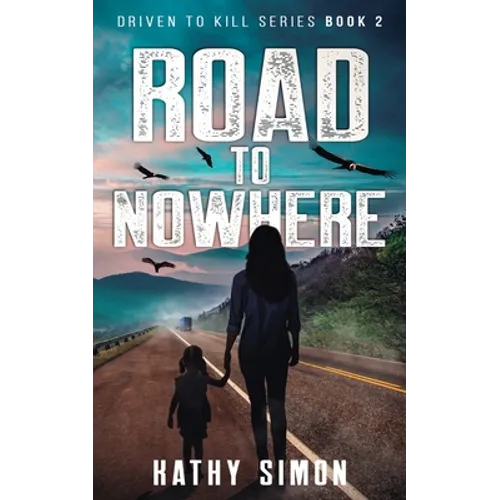Road to Nowhere: Driven to Kill Series Book 2