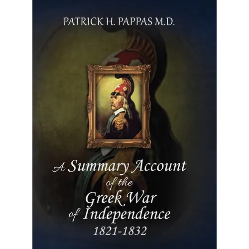 A Summary Account of the Greek War of Independence 1821-1832