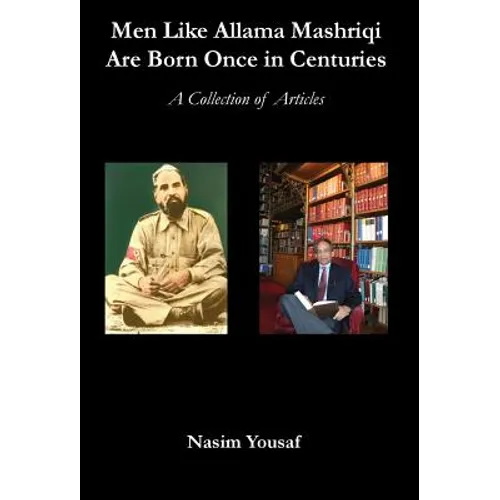 Men Like Allama Mashriqi Are Born Once In Centuries: A Collection of Articles