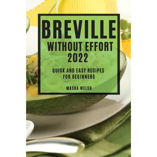 Breville Without Effort 2022: Quick and Easy Recipes for Beginners