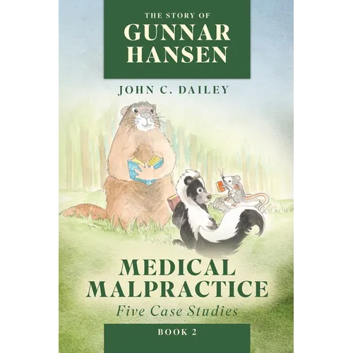 The Story of Gunnar Hansen, Book 2: Medical Malpractice: Five Case Studies