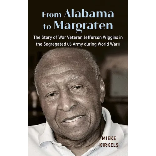 From Alabama to Margraten: The Story of War Veteran Jefferson Wiggins in the Segregated US Army during World War II
