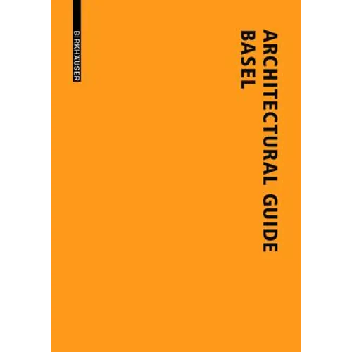 Architectural Guide Basel: New Buildings in the Trinational City Since 1980