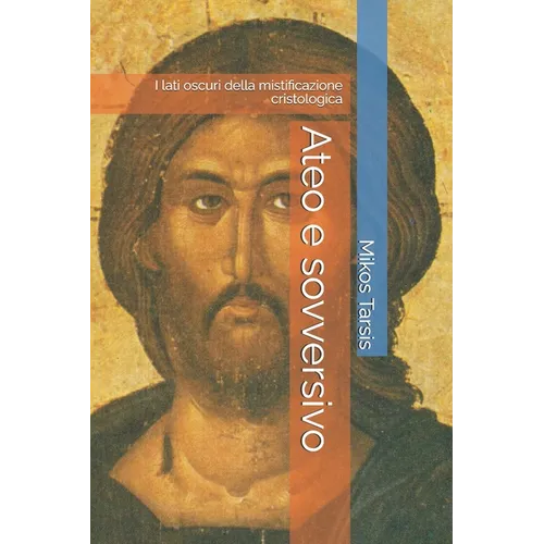 Ateo e sovversivo: I lati oscuri della mistificazione cristologica