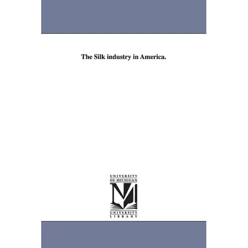 The Silk Industry in America.