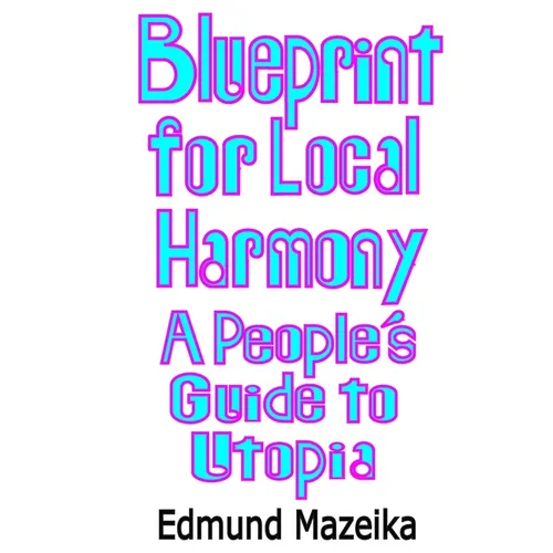 Blueprint for Local Harmony: A People's Guide to Utopia