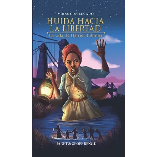 Huida Hacia La Libertad: La Vida de Harriet Tubman