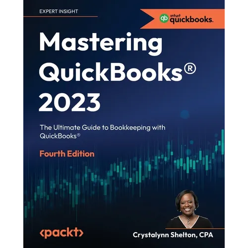Mastering QuickBooks(R) 2023 - Fourth Edition: The Ultimate Guide to Bookkeeping with QuickBooks(R)