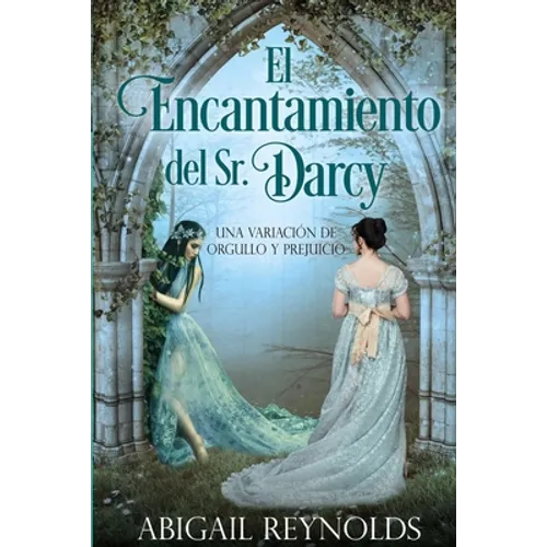 El Encantamiento del Sr. Darcy: Una Variación de Orgullo y Prejuicio