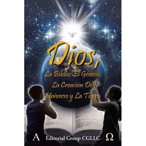 Dios, La Biblia, el Génesis, la creación del universo y la Tierra