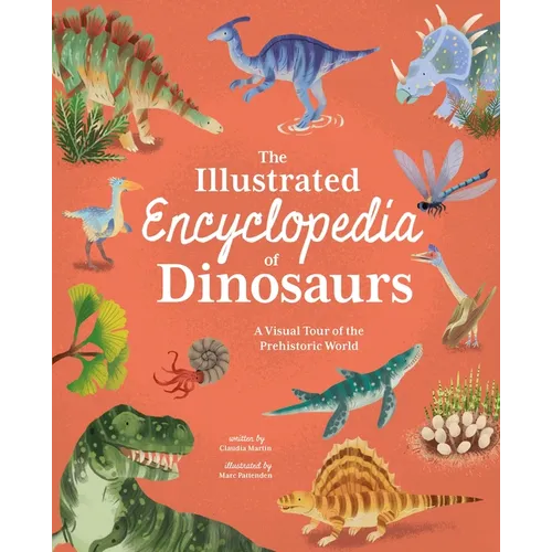 The Illustrated Encyclopedia of Dinosaurs: A Visual Tour of the Prehistoric World