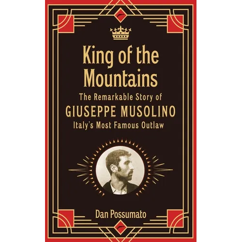 King of the Mountains, The Remarkable Story of Giuseppe Musolino, Italy's Most Famous Outlaw