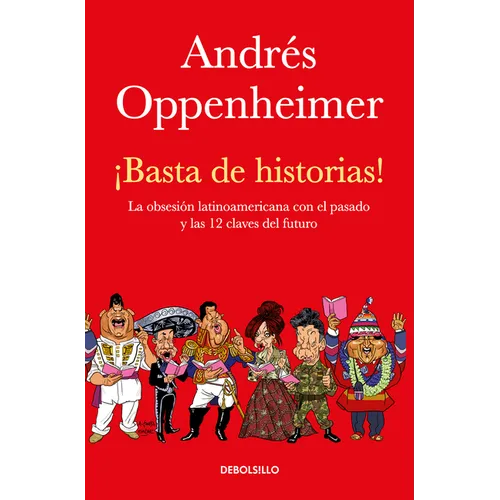 ¡basta de Historias!: La Obsesiã3n Latinoamericana Con El Pasado Y Las 12 Claves del Futuro / Enough History!