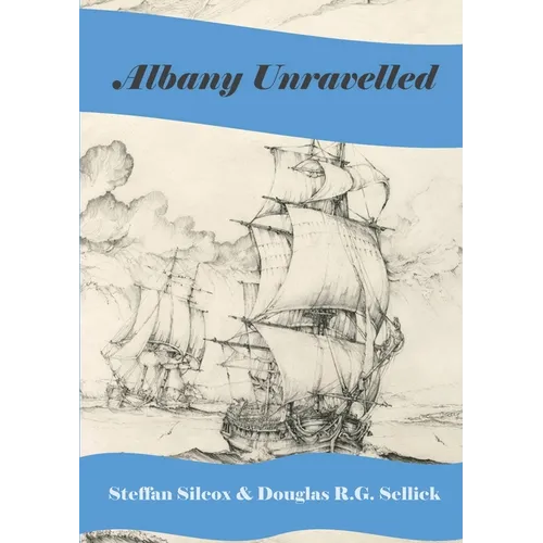 Albany Unravelled: A History of Albany and King George's Sound 1791 to 1927
