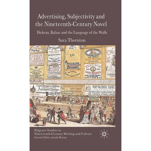 Advertising, Subjectivity and the Nineteenth-Century Novel: Dickens, Balzac and the Language of the Walls - Hardcover