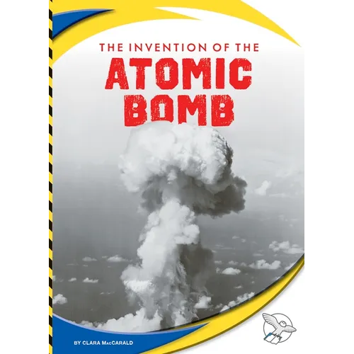 The Invention of the Atomic Bomb