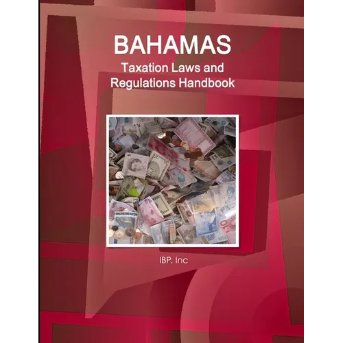 Bahamas Taxation Laws and Regulations Handbook - Strategic Information and Basic Regulations