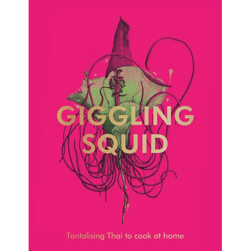 The Giggling Squid Cookbook: Tantalising Thai Dishes to Enjoy Together