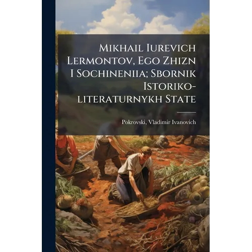 Mikhail Iurevich Lermontov, Ego Zhizn I Sochineniia; Sbornik Istoriko-literaturnykh State - Paperback
