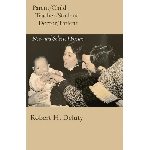 Parent/Child, Teacher/Student, Doctor/Patient: New and Selected Poems