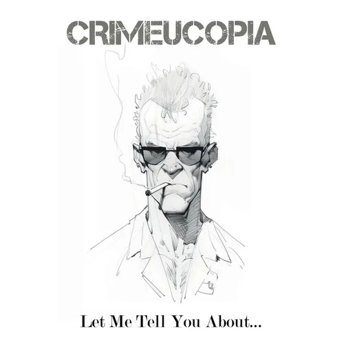 Crimeucopia - Let Me Tell You About...