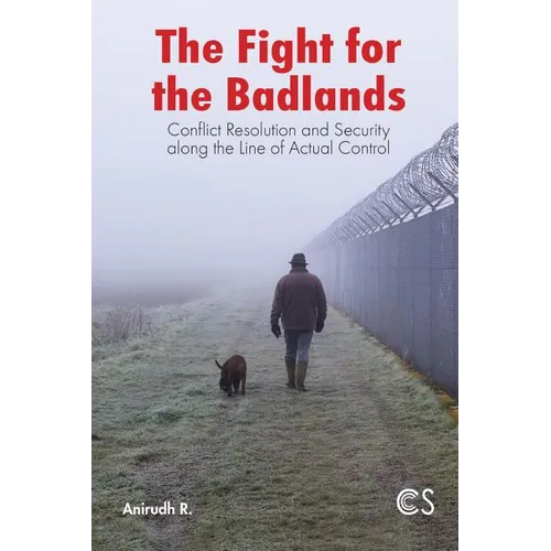 The Fight for the Badlands: Conflict Resolution and Security Along the Line of Actual Control
