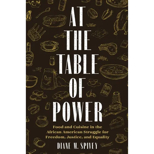 At the Table of Power: Food and Cuisine in the African American Struggle for Freedom, Justice, and Equality