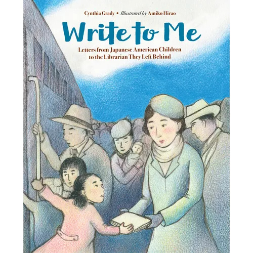 Write to Me: Letters from Japanese American Children to the Librarian They Left Behind