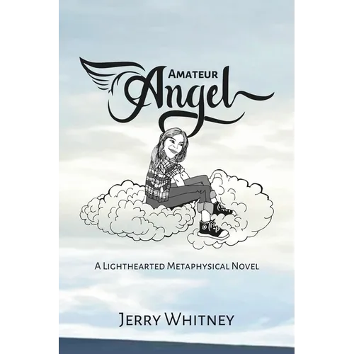 Amateur Angel: A Lighthearted Metaphysical Novel