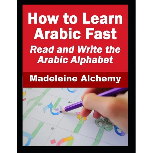 How To Learn Arabic Fast: Read and Write the Arabic Alphabet