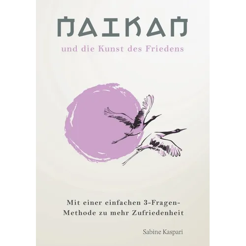 Naikan und die Kunst des Friedens: 3 einfache Fragen für mehr ZuFRIEDENheit