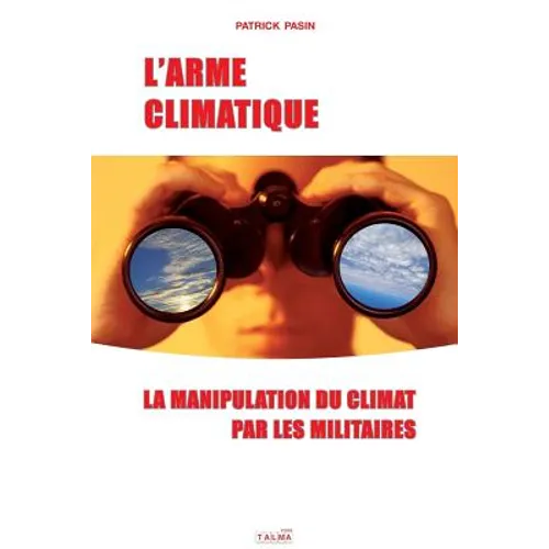 L'Arme climatique: La manipulation du climat par les militaires