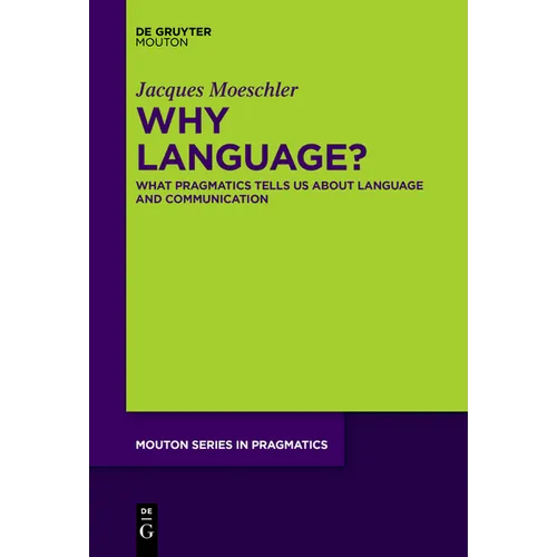 Why Language?: What Pragmatics Tells Us about Language and Communication