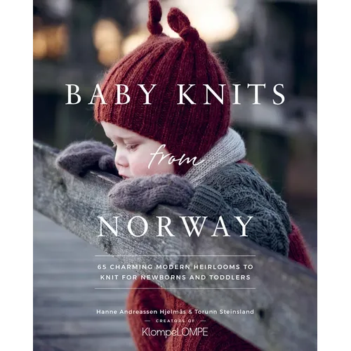 Baby Knits from Norway: 65 Charming Modern Heirlooms to Knit for Newborns and Toddlers