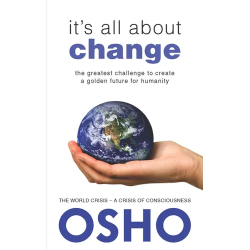 It's All about Change: The Greatest Challenge to Create a Golden Future for Humanity