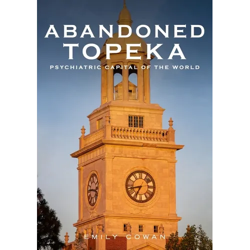 Abandoned Topeka, Psychiatric Capital of the World