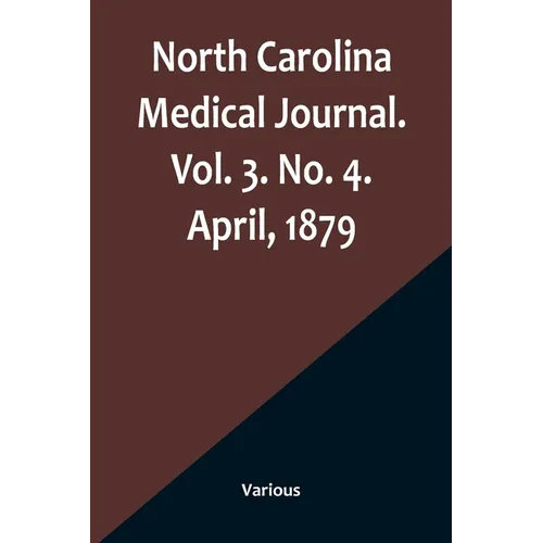 North Carolina Medical Journal. Vol. 3. No. 4. April, 1879