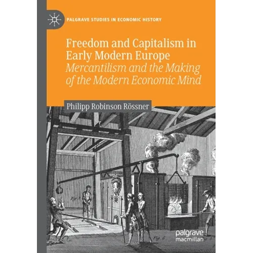 Freedom and Capitalism in Early Modern Europe: Mercantilism and the Making of the Modern Economic Mind