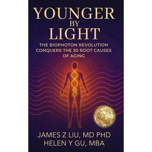 Younger by Light: The Biophoton Revolution Conquers The 30 Root Causes of Aging
