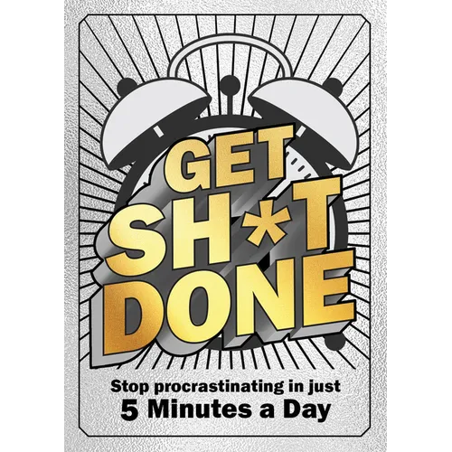 Get Sh*t Done: Stop Procrastinating in Just 5 Minutes a Day