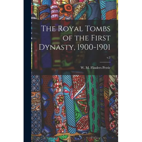 The Royal Tombs of the First Dynasty, 1900-1901; v.2