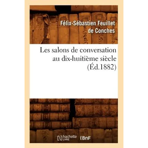 Les Salons de Conversation Au Dix-Huitième Siècle (Éd.1882)