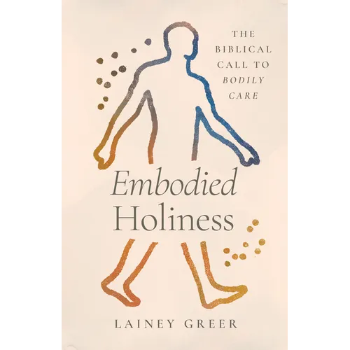 Embodied Holiness: The Biblical Call to Bodily Care