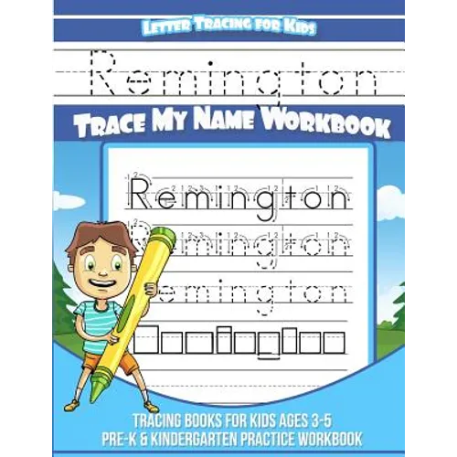 Remington Letter Tracing for Kids Trace my Name Workbook: Tracing Books for Kids ages 3 - 5 Pre-K & Kindergarten Practice Workbook