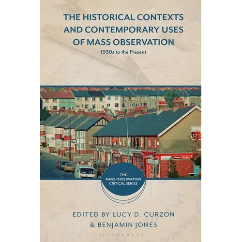 The Historical Contexts and Contemporary Uses of Mass Observation: 1930s to the Present