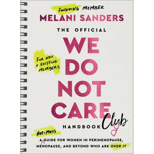 The Official We Do Not Care Club Handbook: A Hot-Mess Guide for Women in Perimenopause, Menopause, and Beyond Who Are Over It