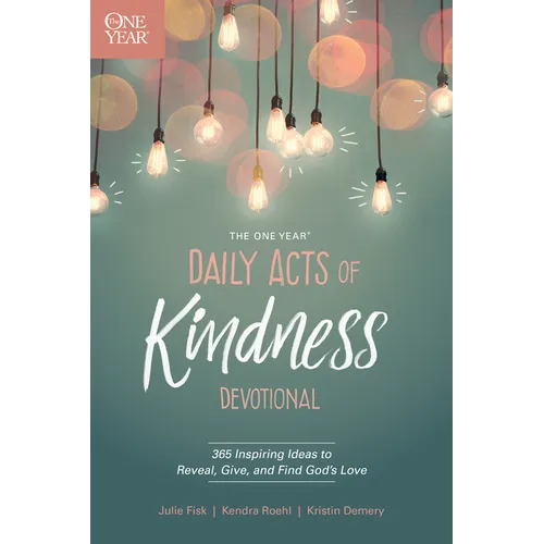 The One Year Daily Acts of Kindness Devotional: 365 Inspiring Ideas to Reveal, Give, and Find God's Love